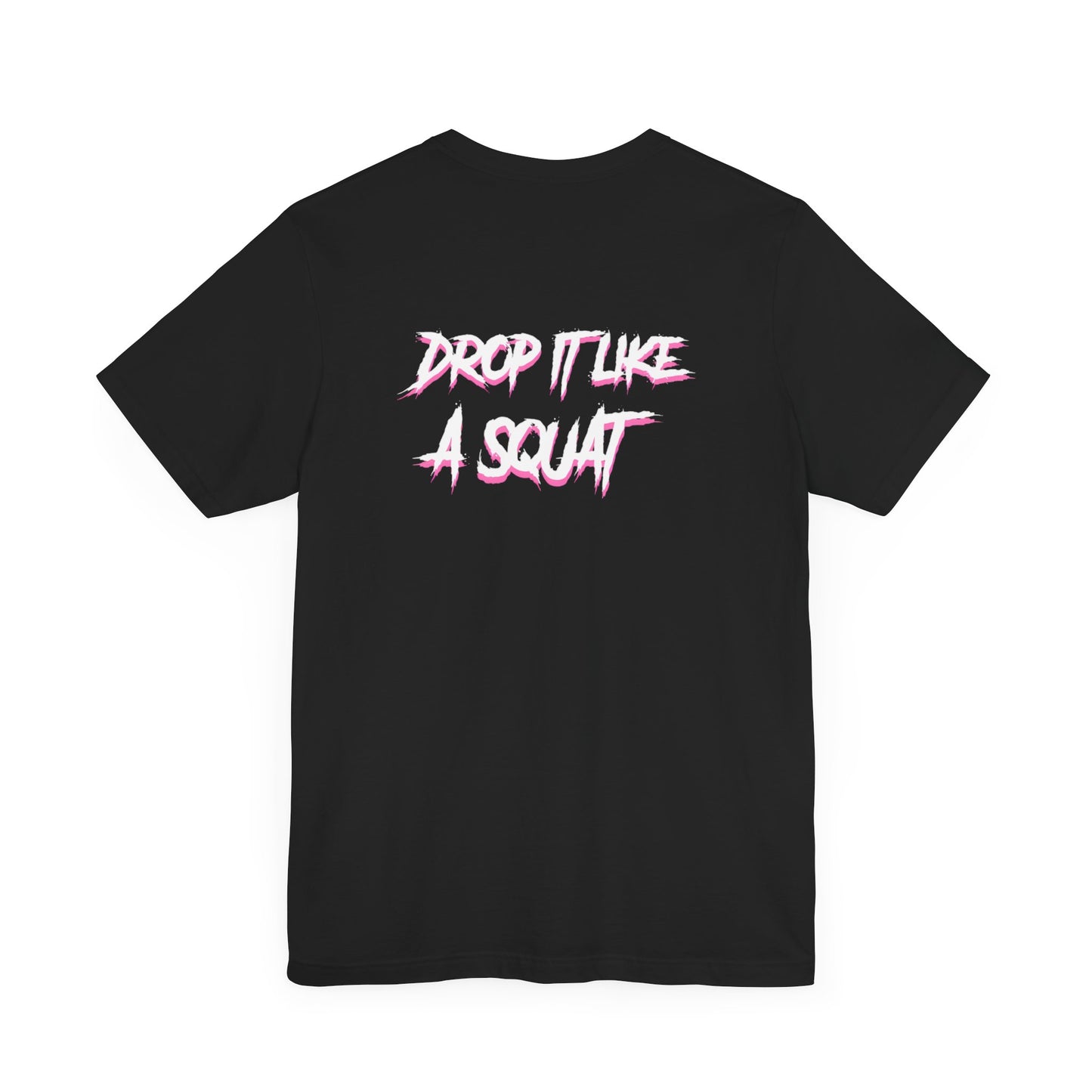 Drop it like a squat tee