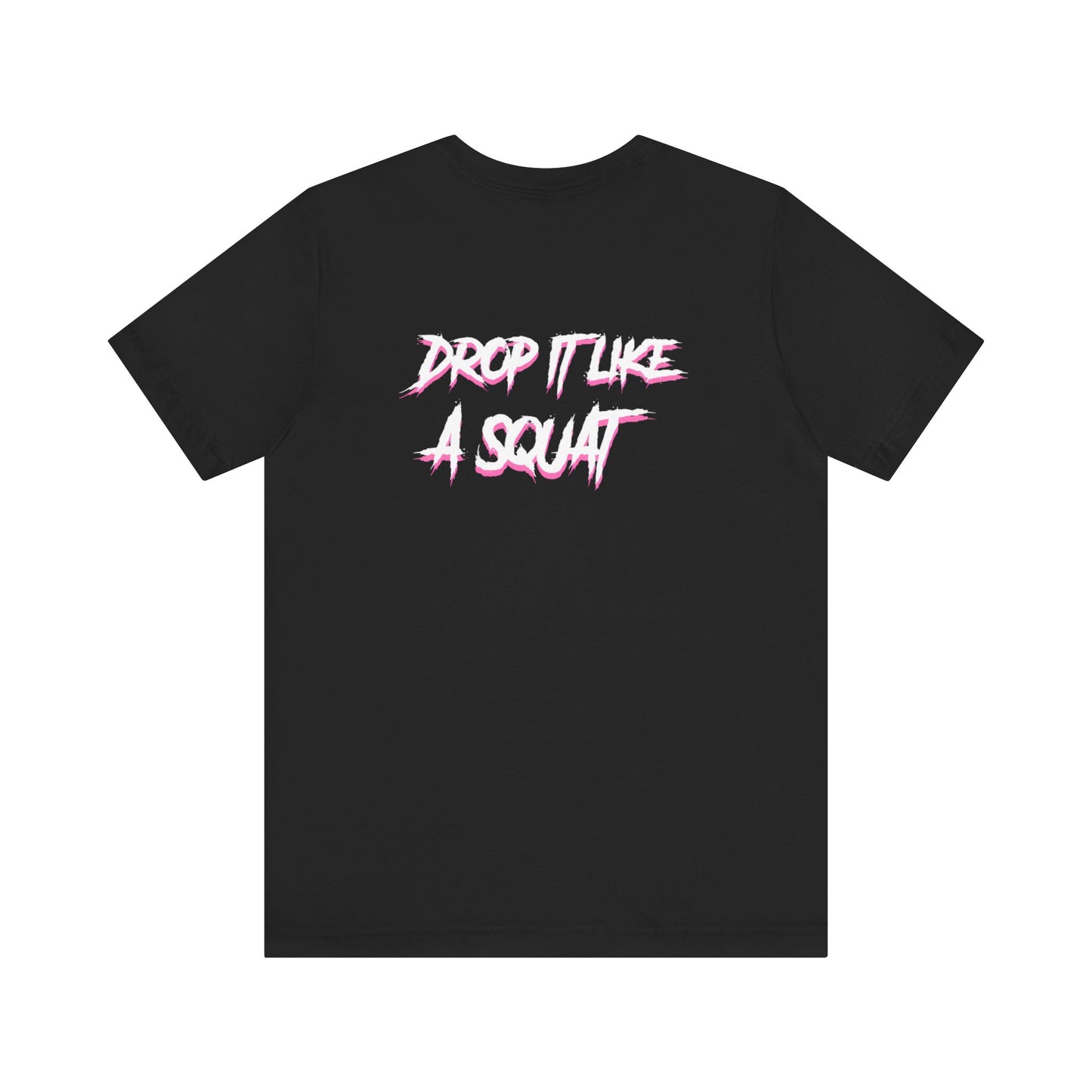 Drop it like a squat tee